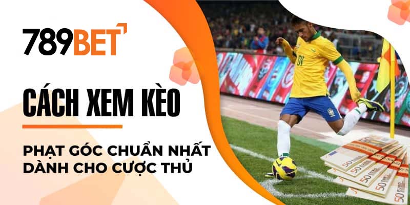 Cách xem kèo phạt góc chuẩn nhất dành cho cược thủ Cách xem kèo phạt góc chuẩn nhất dành cho cược thủ